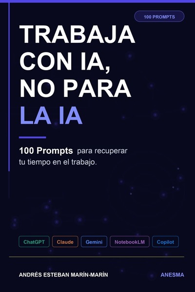 Trabaja con IA, no para la IA: 100 prompts para recuperar tu tiempo
